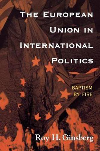 Cover image for The European Union in International Politics: Baptism by Fire