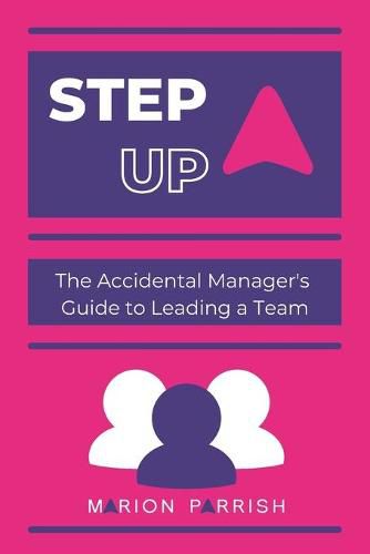 Cover image for Step Up: The Accidental Manager's Guide to Leading a Team