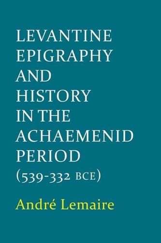 Cover image for Levantine Epigraphy and History in the Achaemenid Period (539-322 BCE)