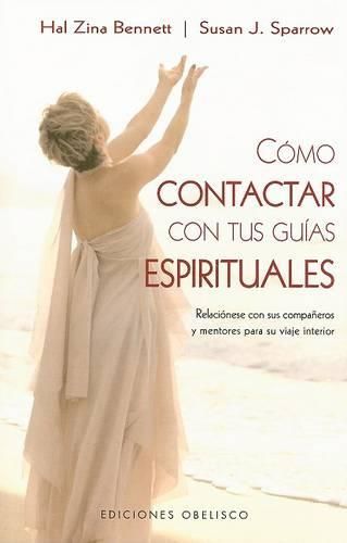 Cover image for Como Contactar Con Tus Guias Espirituales: Relacionese Con Sus Companeros y Mentores Para Su Viaje Interior