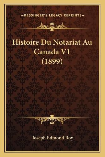 Histoire Du Notariat Au Canada V1 (1899)