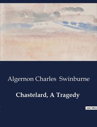 Cover image for Chastelard, A Tragedy