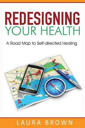 Cover image for Redesigning Your Health: A Road Map to Self-directed Healing