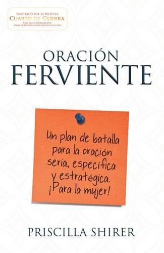 Cover image for Oracion ferviente: Un plan de batalla para la oracion seria, especifica y estrategica.