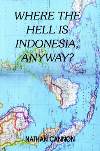 Cover image for Where the Hell Is Indonesia, Anyway?