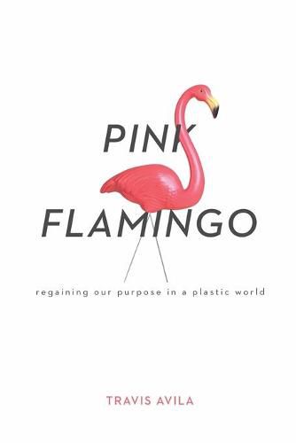 Cover image for Pink Flamingo: Regaining Our Purpose in a Plastic World