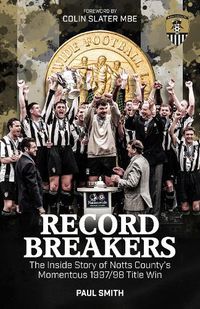 Cover image for Record Breakers: The Inside Story of Notts County's Momentous 1997/98 Title Win