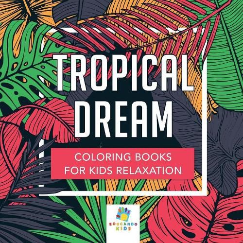 Cover image for Tropical Dream Coloring Books for Kids Relaxation
