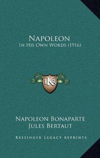 Cover image for Napoleon: In His Own Words (1916)