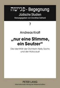 Cover image for Nur Eine Stimme, Ein Seufzer: Die Identitaet Der Dichterin Nelly Sachs Und Der Holocaust