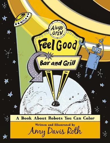 Cover image for The Feel Good Bar and Grill: A Book About Robots You Can Color