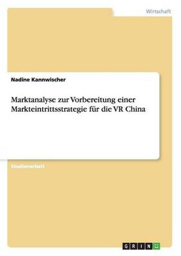 Cover image for Marktanalyse zur Vorbereitung einer Markteintrittsstrategie fur die VR China