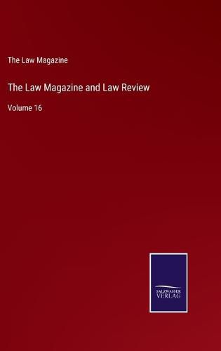 Cover image for The Law Magazine and Law Review: Volume 16