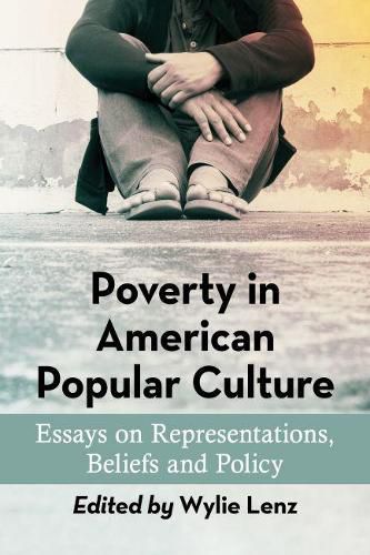 Cover image for Poverty in American Popular Culture: Essays on Representations, Beliefs and Policy