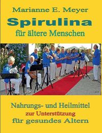 Cover image for Spirulina fur altere Menschen: Nahrungs- und Heilmittel zur Unterstutzung fur gesundes Altern