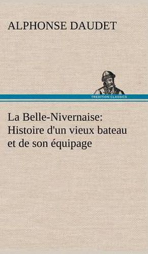 La Belle-Nivernaise: Histoire d'un vieux bateau et de son equipage