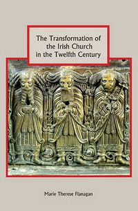 Cover image for The Transformation of the Irish Church in the Twelfth Century