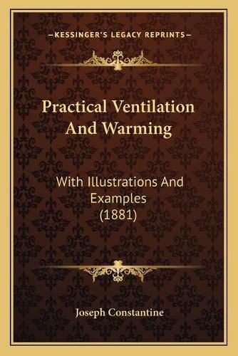 Cover image for Practical Ventilation and Warming: With Illustrations and Examples (1881)