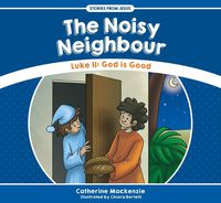 Cover image for The Noisy Neighbour: Luke 11 - God is Good