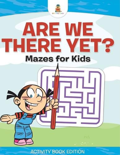 Cover image for Are We There Yet? Mazes for Kids - Activity Book Edition