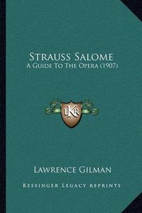 Cover image for Strauss Salome: A Guide to the Opera (1907)