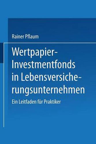 Cover image for Wertpapier-Investmentfonds in Lebensversicherungsunternehmen: Ein Leitfaden Fur Praktiker
