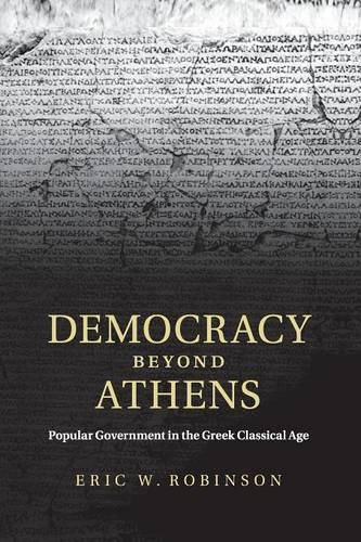 Democracy beyond Athens: Popular Government in the Greek Classical Age