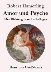 Cover image for Amor und Psyche (Grossdruck): Eine Dichtung in sechs Gesangen