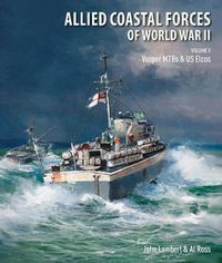 Cover image for Allied Coastal Forces of World War II: Volume II: Vosper MTBs and US Elcos