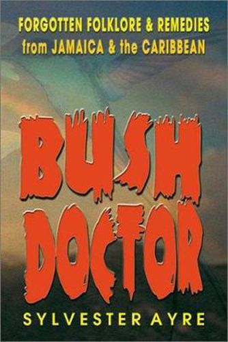 Cover image for Bush Doctor: Forgotten Folklore and Remedies from Jamaica and the Caribbean