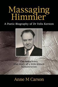 Cover image for Massaging Himmler: A Poetic Biography of Dr Felix Kersten