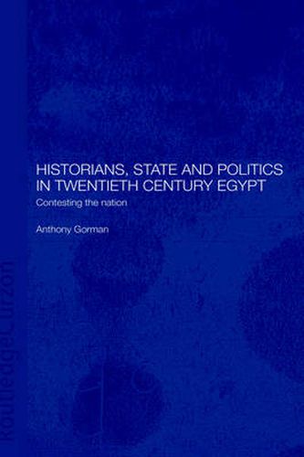 Cover image for Historians, State and Politics in Twentieth Century Egypt: Contesting the nation