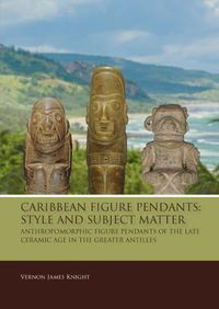 Cover image for Caribbean Figure Pendants: Style and Subject Matter: Anthropomorphic figure pendants of the late Ceramic Age in the Greater Antilles