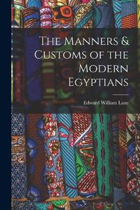 Cover image for The Manners & Customs of the Modern Egyptians