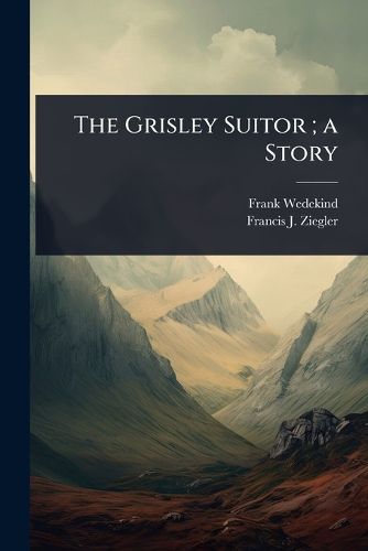 Cover image for The Grisley Suitor; a Story