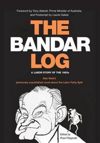 Cover image for The Bandar-Log: A Labor Story of the 1950s Alan Reid's Previously Unpublished Novel about the Labor Split