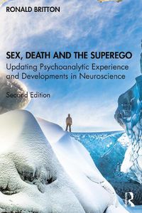 Cover image for Sex, Death and the Superego: Updating Psychoanalytic Experience and Developments in Neuroscience