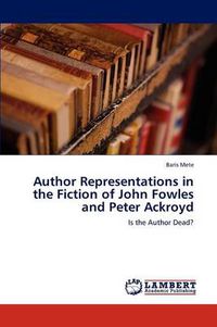 Cover image for Author Representations in the Fiction of John Fowles and Peter Ackroyd