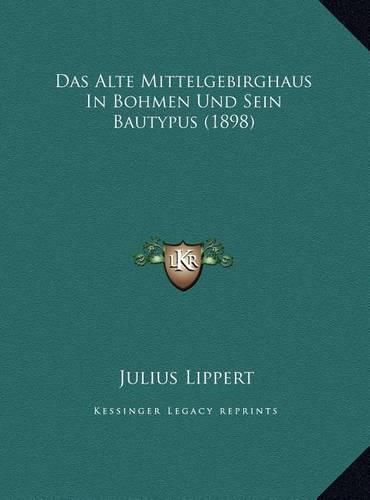 Cover image for Das Alte Mittelgebirghaus in Bohmen Und Sein Bautypus (1898)Das Alte Mittelgebirghaus in Bohmen Und Sein Bautypus (1898)