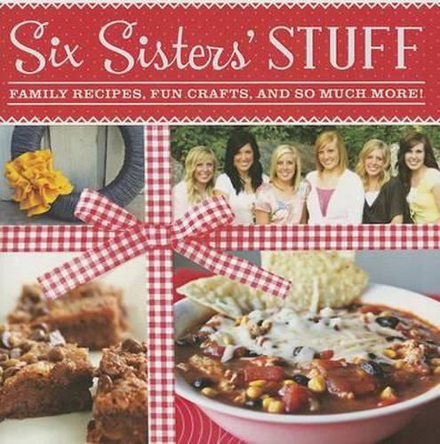 Cover image for Six Sisters' Stuff: Family Recipes, Fun Crafts, and So Much More!