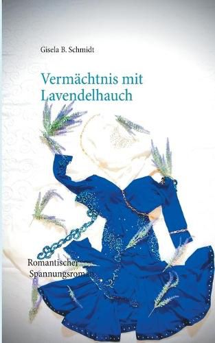 Vermachtnis mit Lavendelhauch: Romantischer Spannungsroman