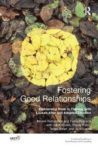 Cover image for Fostering Good Relationships: Partnership Work in Therapy with Looked After and Adopted Children