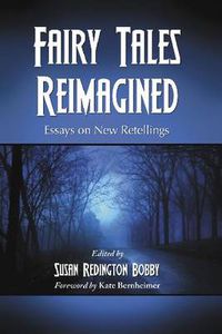 Cover image for Fairy Tales Reimagined: Essays on New Retellings