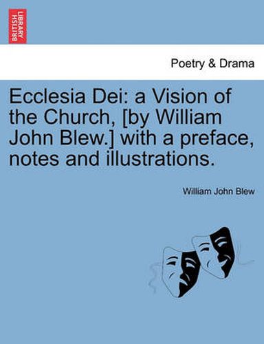 Cover image for Ecclesia Dei: A Vision of the Church, [By William John Blew.] with a Preface, Notes and Illustrations.