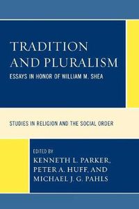 Cover image for Tradition and Pluralism: Essays in Honor of William M. Shea