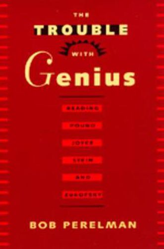 Cover image for The Trouble with Genius: Reading Pound, Joyce, Stein, and Zukofsky