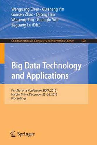 Big Data Technology and Applications: First National Conference, BDTA 2015, Harbin, China, December 25-26, 2015. Proceedings