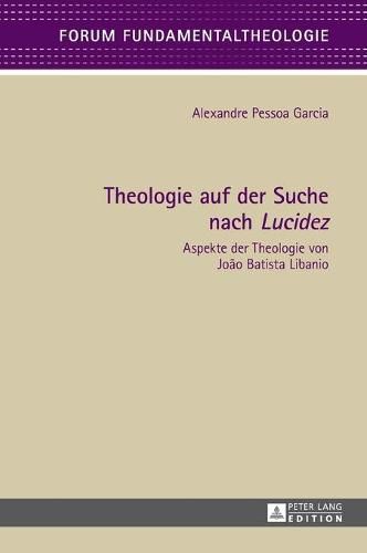 Theologie Auf Der Suche Nach  Lucidez: Aspekte Der Theologie Von Joao Batista Libanio