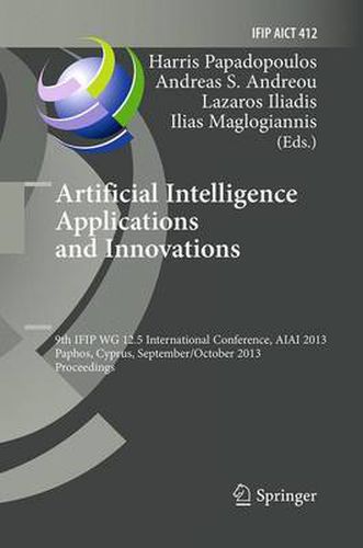 Cover image for Artificial Intelligence Applications and Innovations: 9th IFIP WG 12.5 International Conference, AIAI 2013, Paphos, Cyprus, September 30 -- October 2, 2013, Proceedings