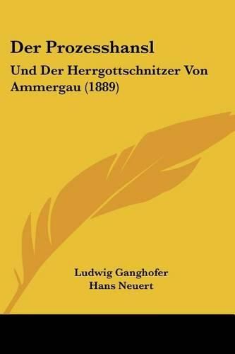 Cover image for Der Prozesshansl: Und Der Herrgottschnitzer Von Ammergau (1889)